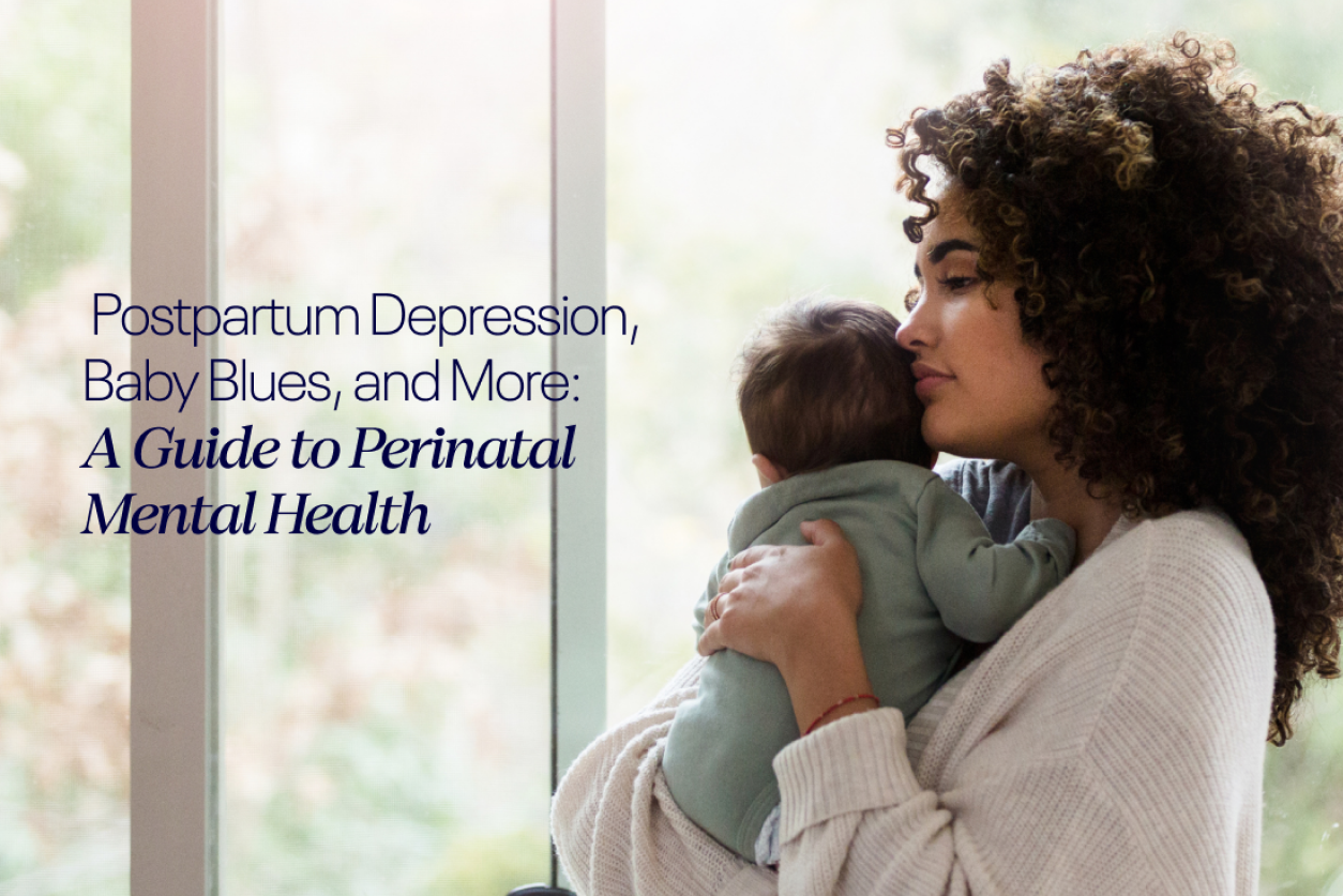 Postpartum Depression, Baby Blues, and More: A Guide to Perinatal Ment