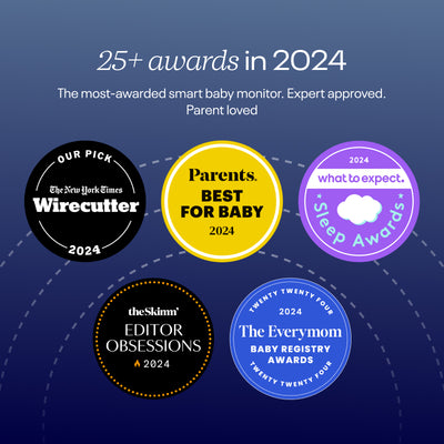 25+ awards in 2024 - the most-awarded smart baby monitor. expect approved. parent loved - including the new york times, parents., what to expect, theSkimm, and the everymom